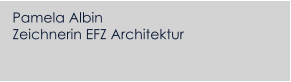Pamela Albin Zeichnerin EFZ Architektur